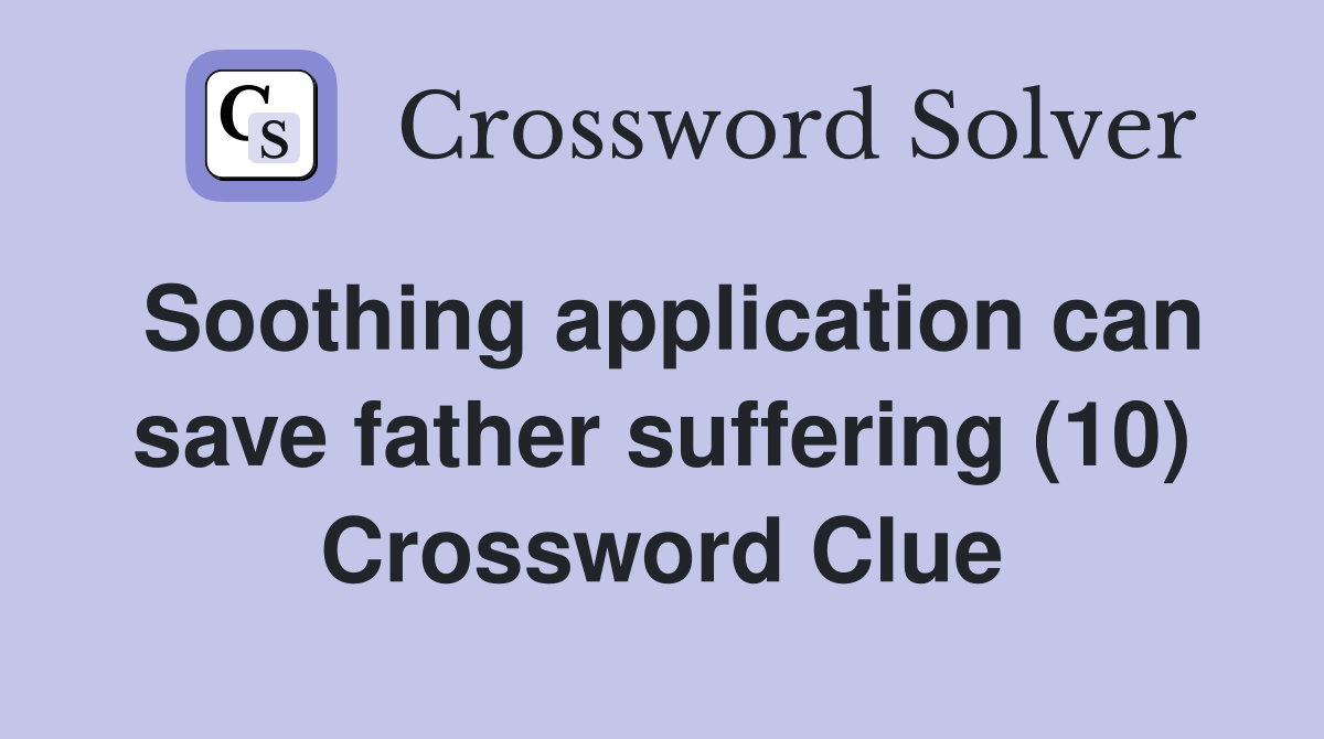 Soothing application can save father suffering (10) Crossword Clue