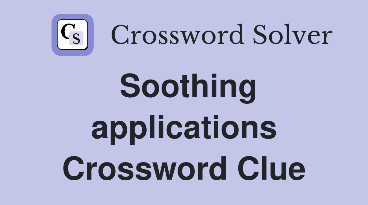 Soothing applications Crossword Clue