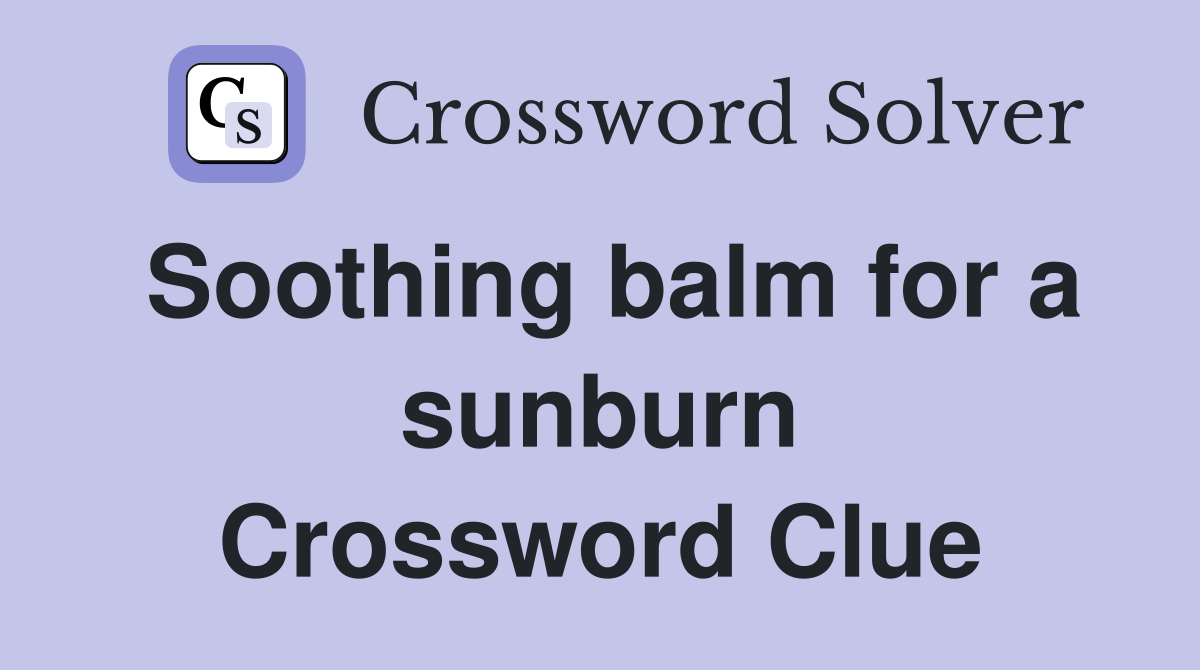 Soothing balm for a sunburn Crossword Clue