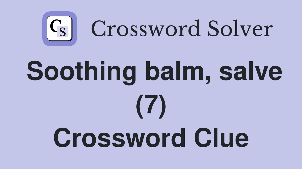 Soothing balm, salve (7) Crossword Clue