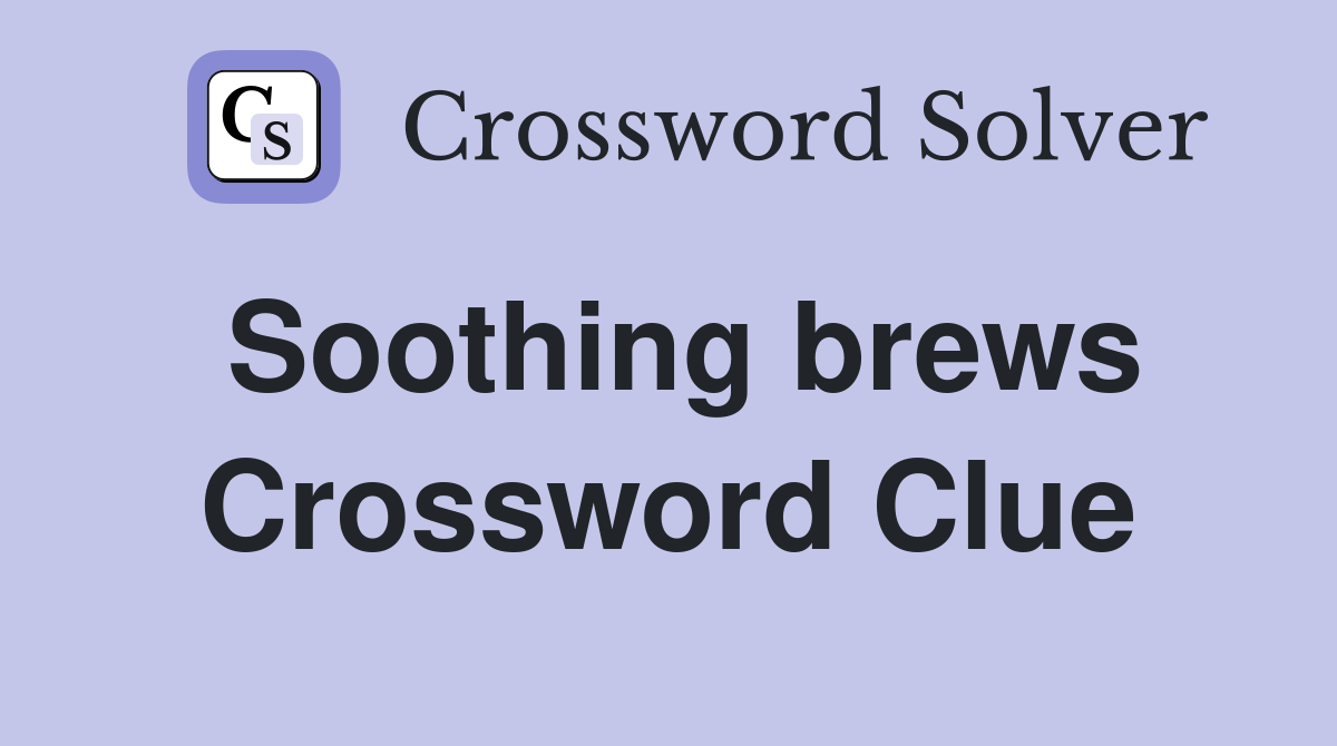 Soothing brews Crossword Clue