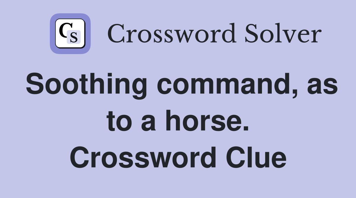 Soothing command, as to a horse. Crossword Clue