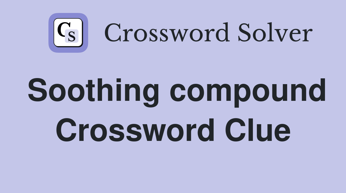 Soothing compound Crossword Clue