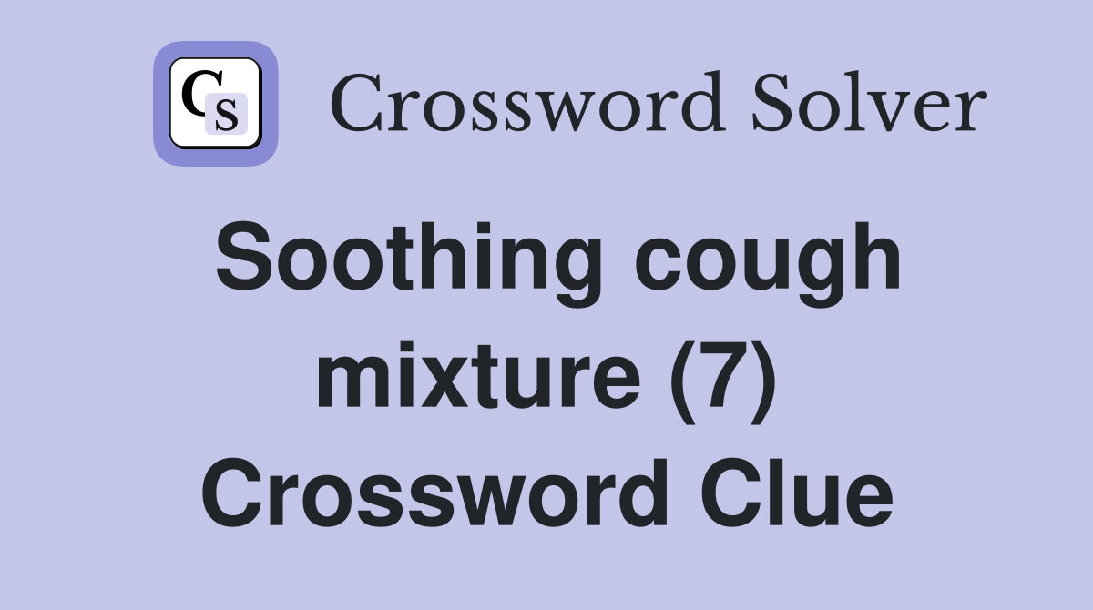 Soothing cough mixture (7) Crossword Clue