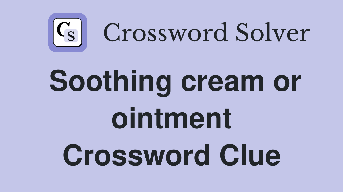 Soothing cream or ointment Crossword Clue