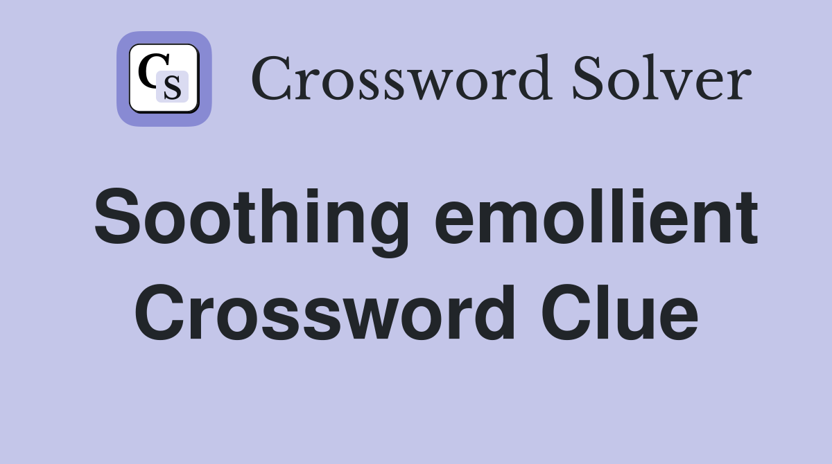 Soothing emollient Crossword Clue