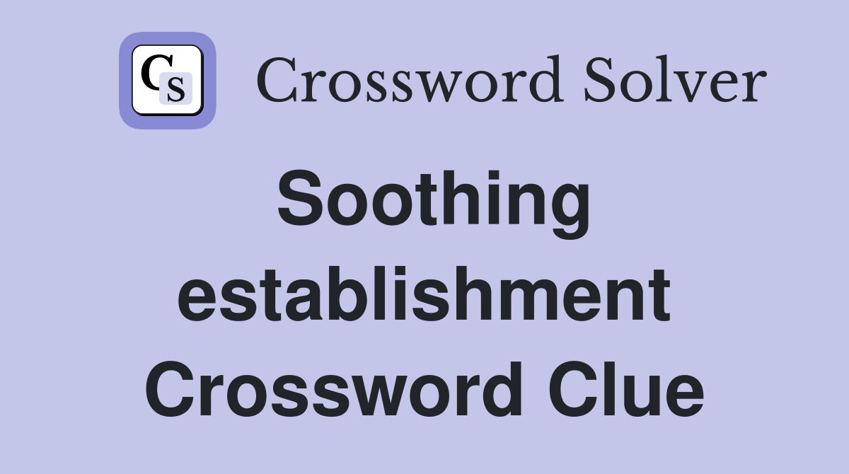 Soothing establishment Crossword Clue