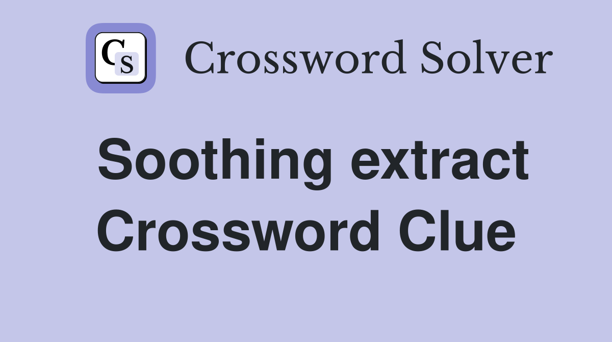 Soothing extract Crossword Clue