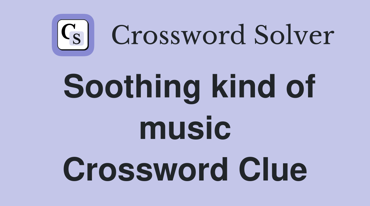 Soothing kind of music Crossword Clue