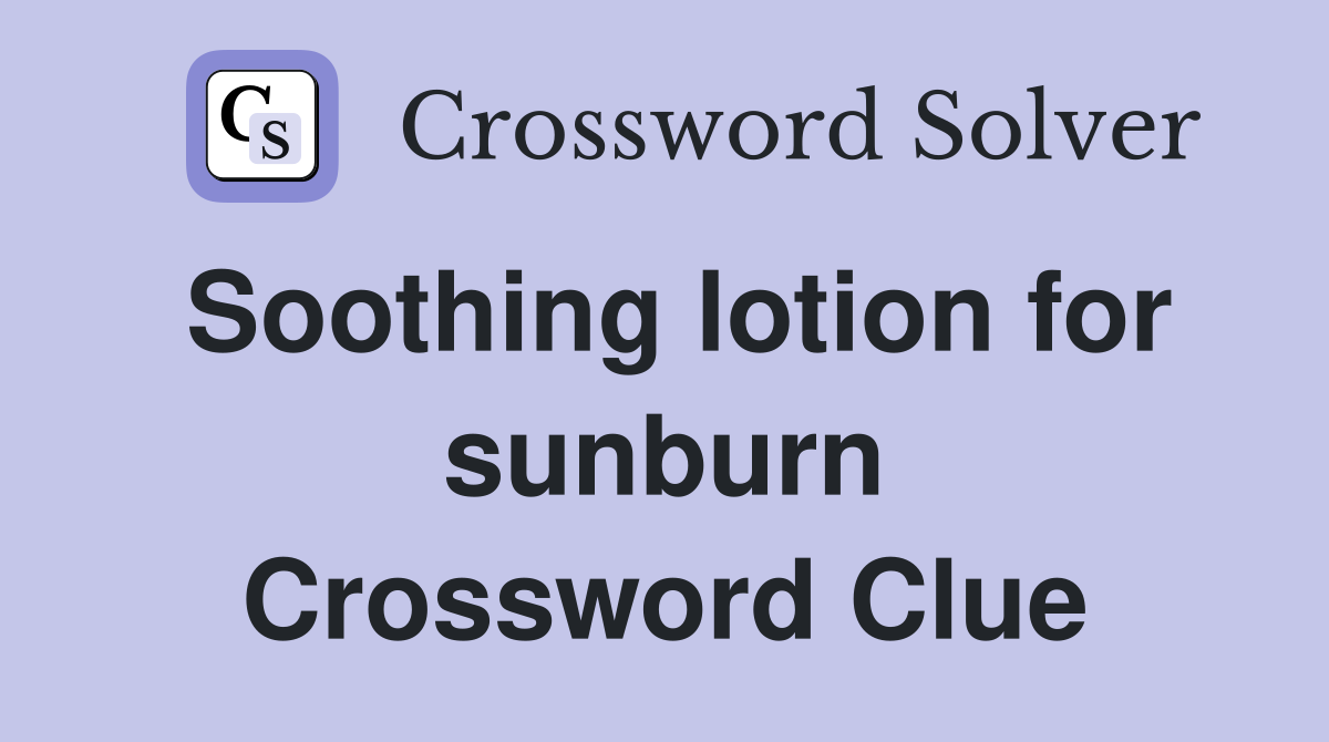 Soothing lotion for sunburn Crossword Clue