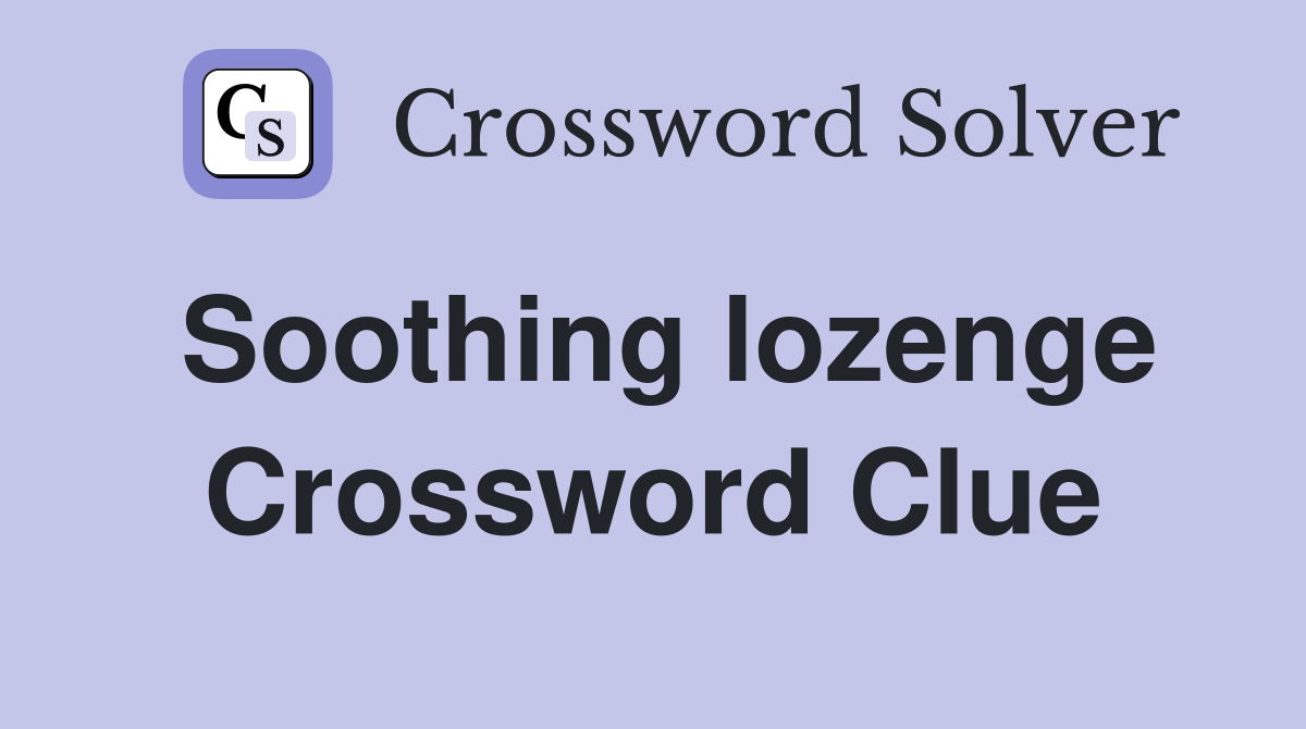 Soothing lozenge Crossword Clue