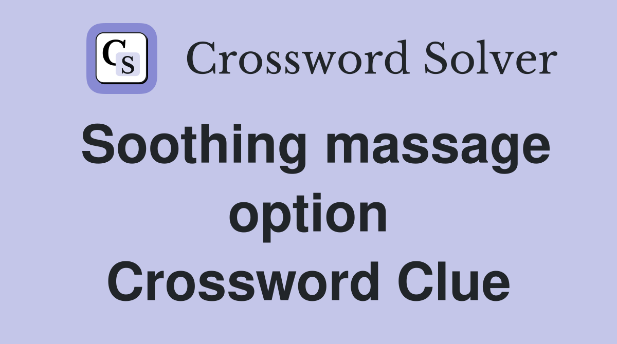 Soothing massage option Crossword Clue