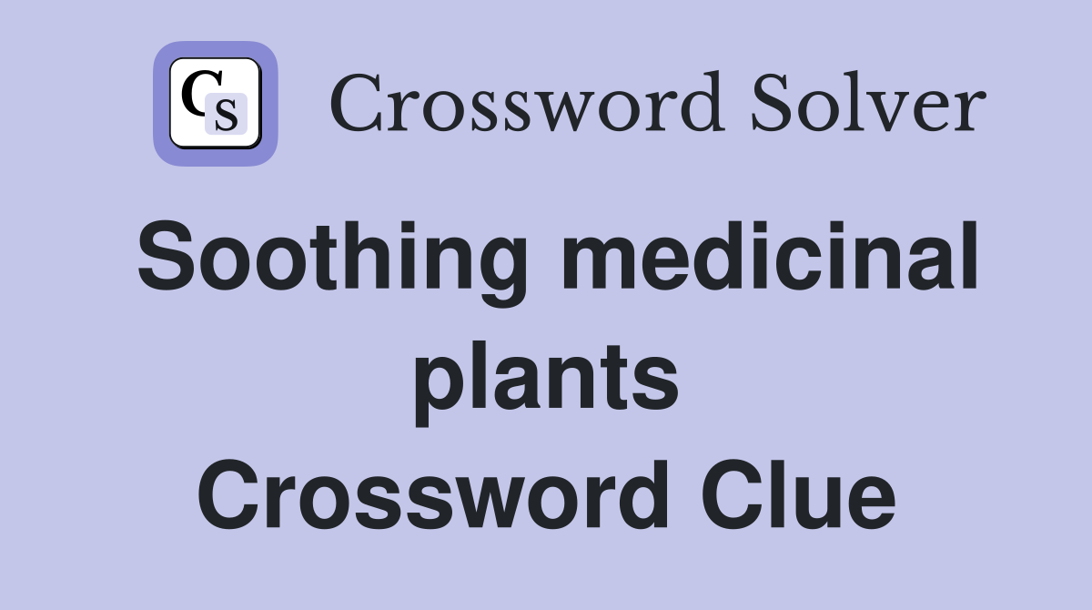 Soothing medicinal plants Crossword Clue
