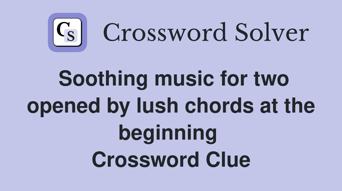 Soothing music for two opened by lush chords at the beginning  Crossword Clue
