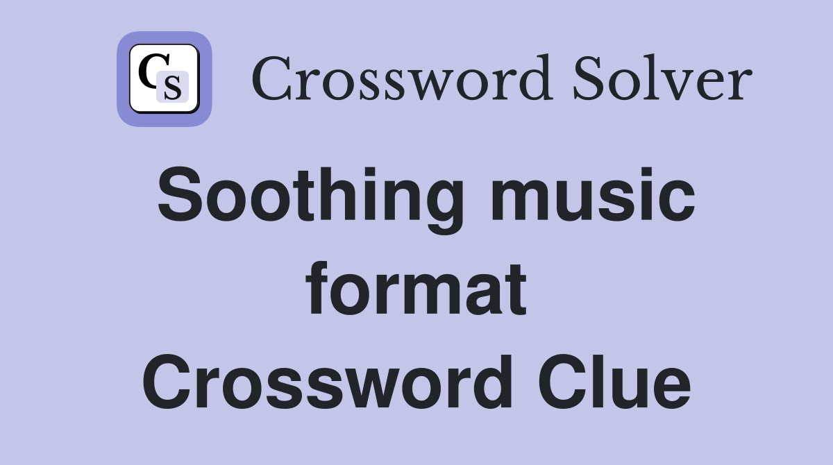 Soothing music format Crossword Clue