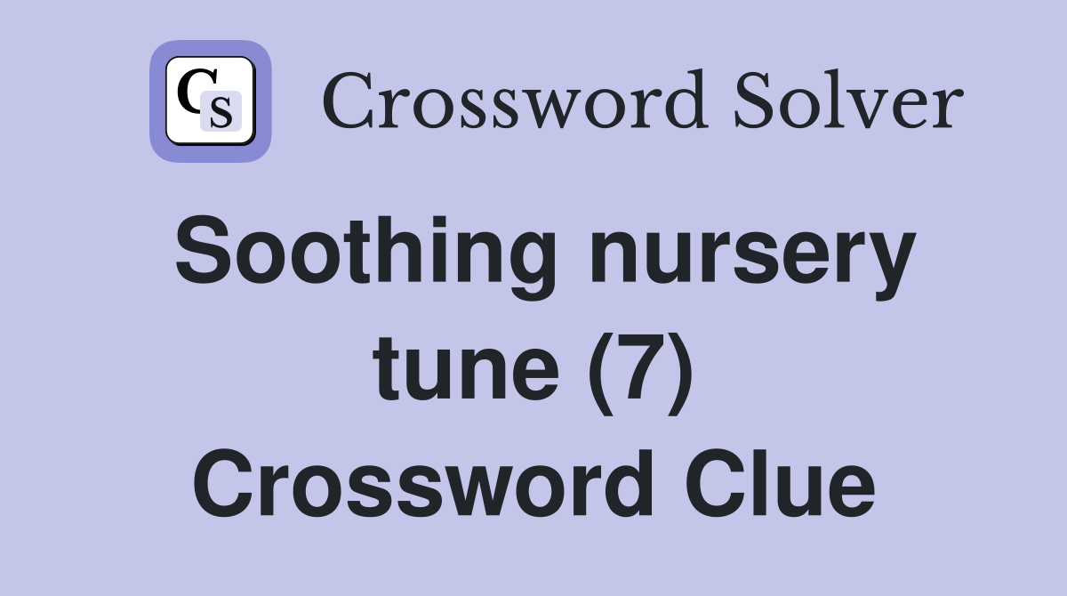 Soothing nursery tune (7) Crossword Clue