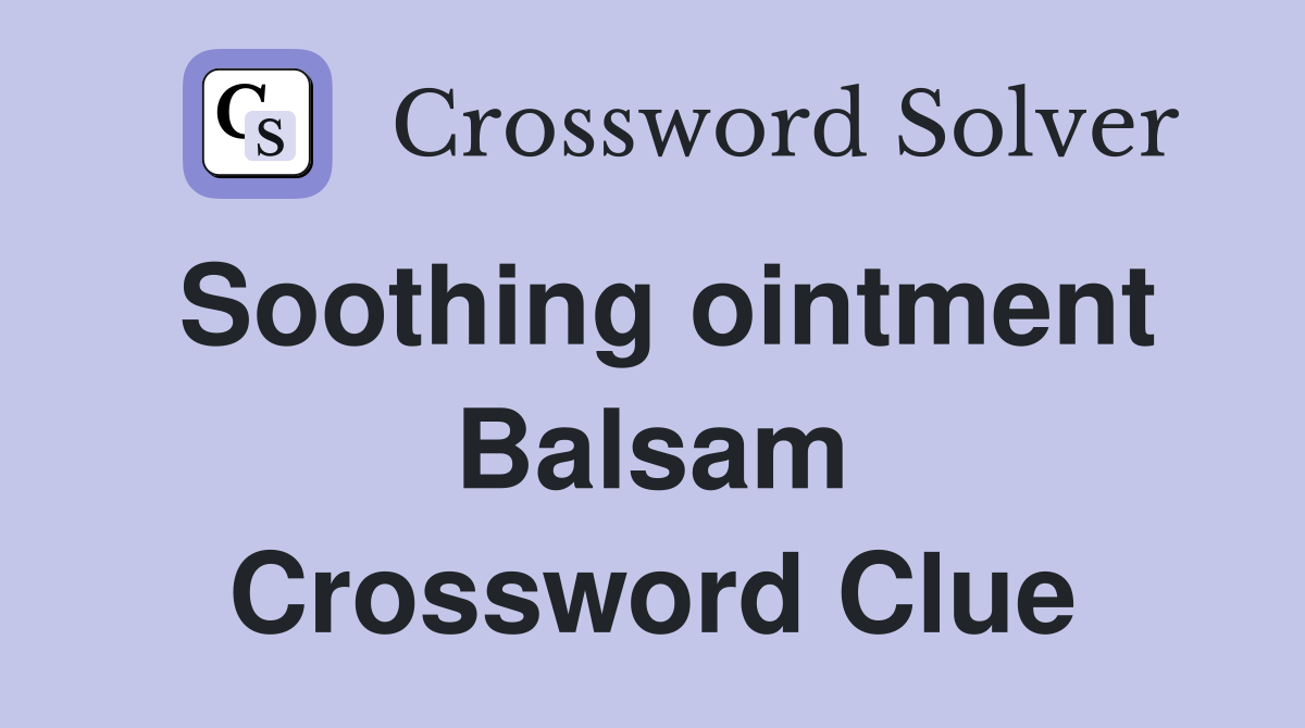 Soothing ointment Balsam Crossword Clue