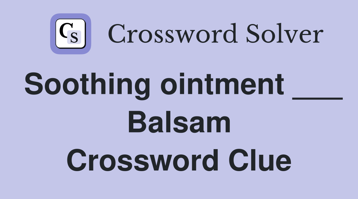 Soothing ointment ___ Balsam Crossword Clue