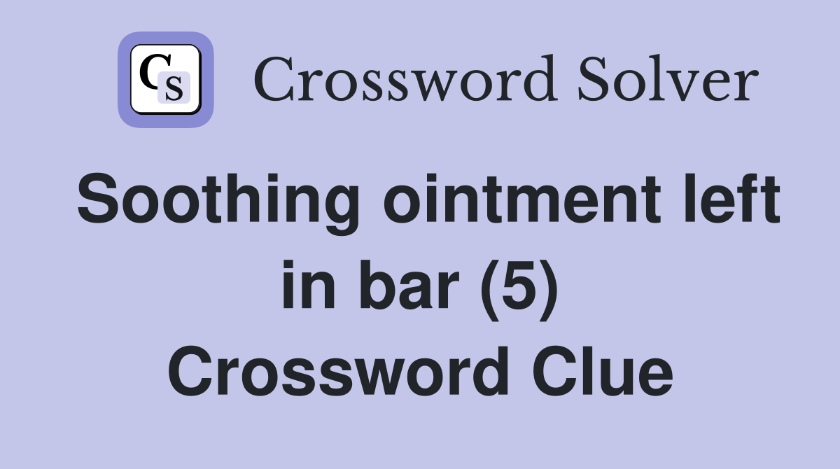 Soothing ointment left in bar (5) Crossword Clue