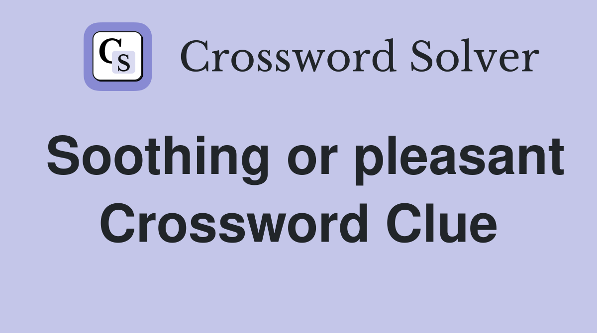 Soothing or pleasant Crossword Clue