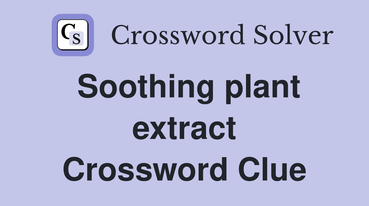 Soothing plant extract Crossword Clue