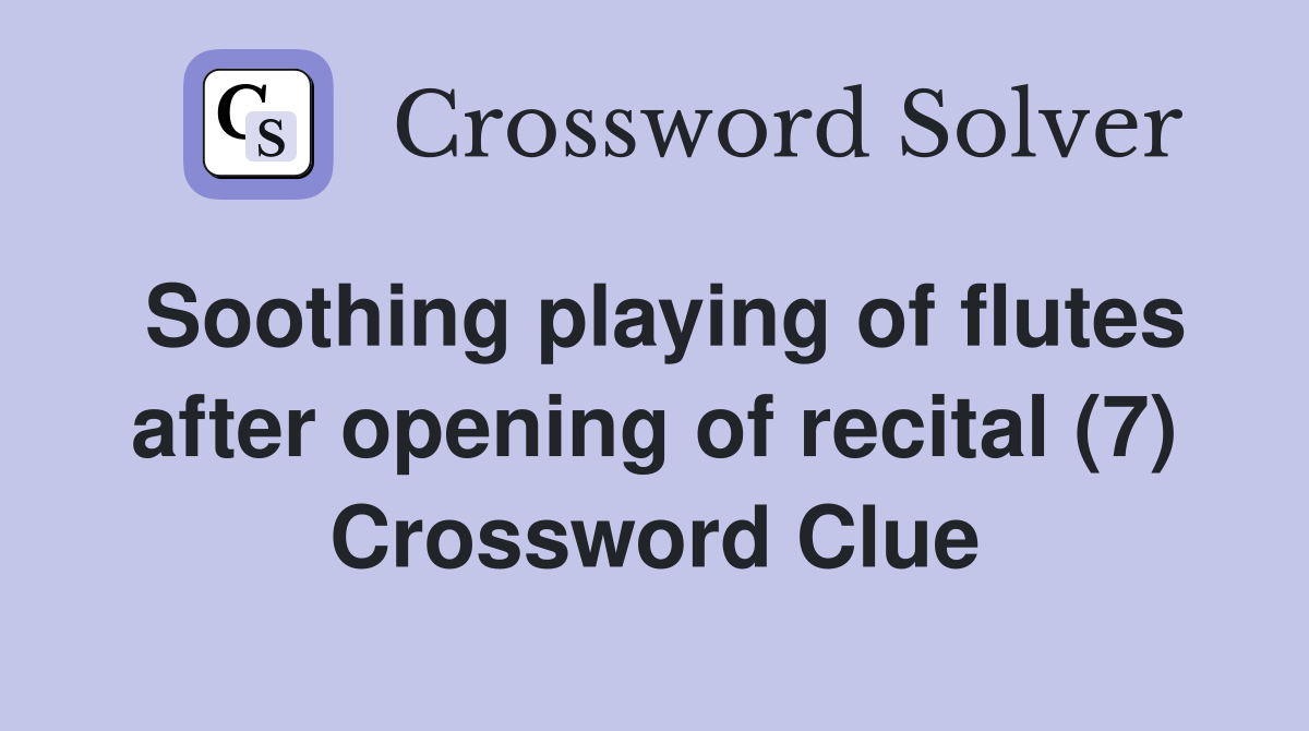Soothing playing of flutes after opening of recital (7) Crossword Clue