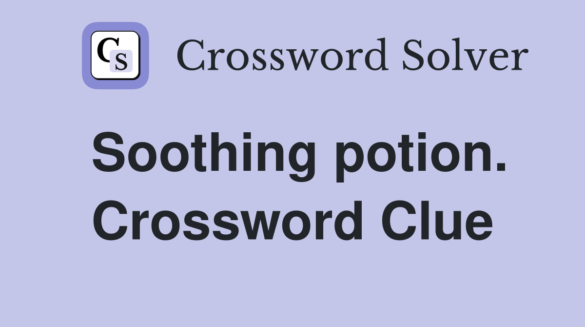 Soothing potion. Crossword Clue