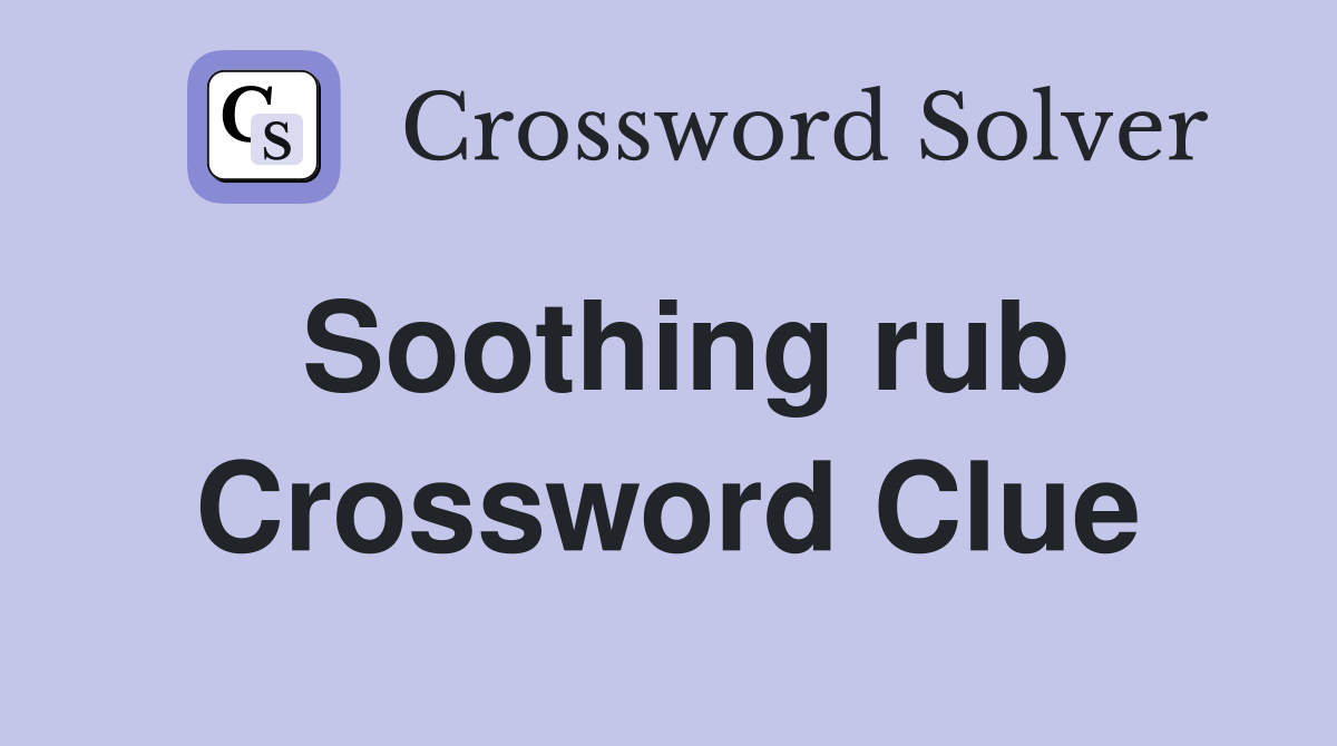 Soothing rub Crossword Clue