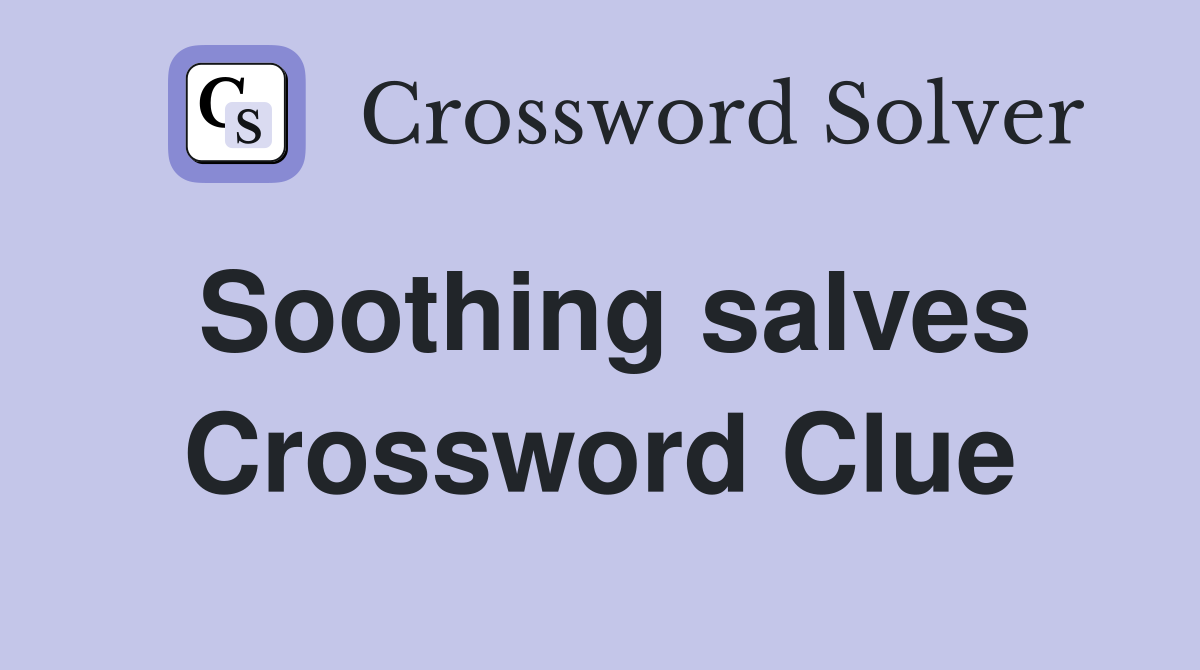 Soothing salves Crossword Clue