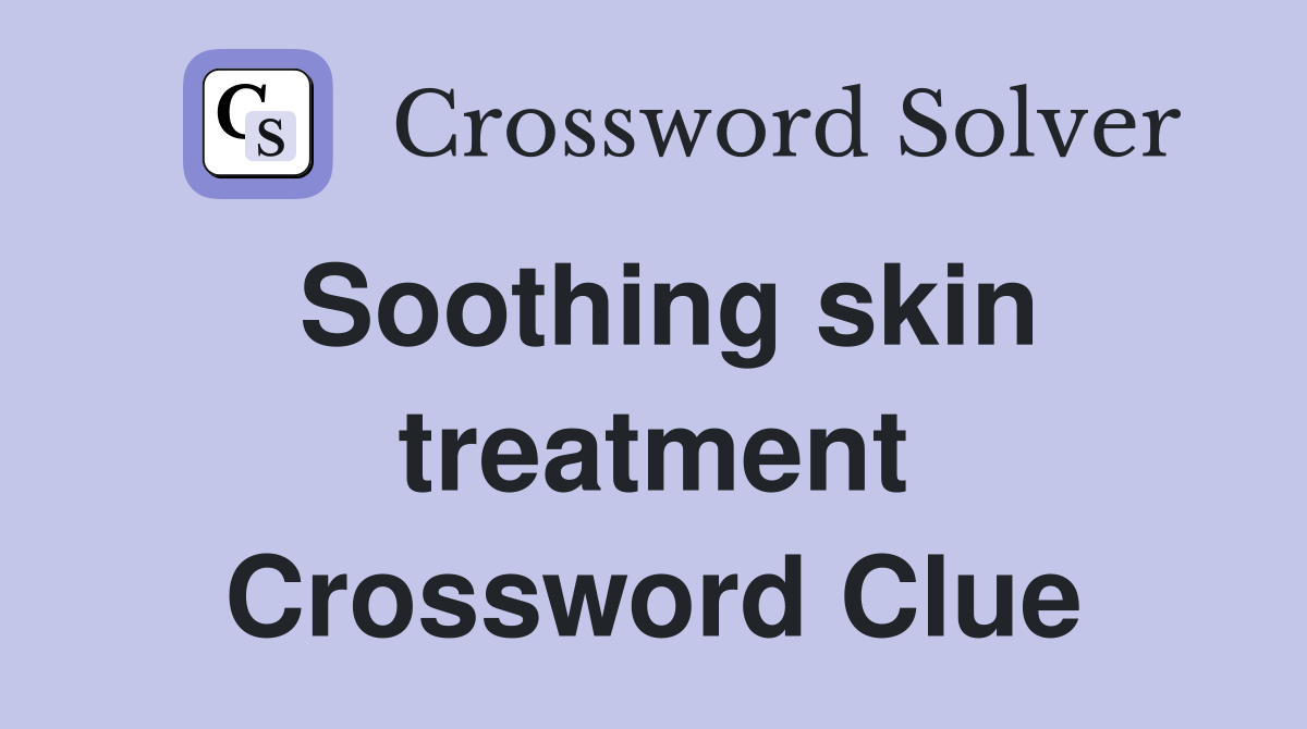 Soothing skin treatment Crossword Clue