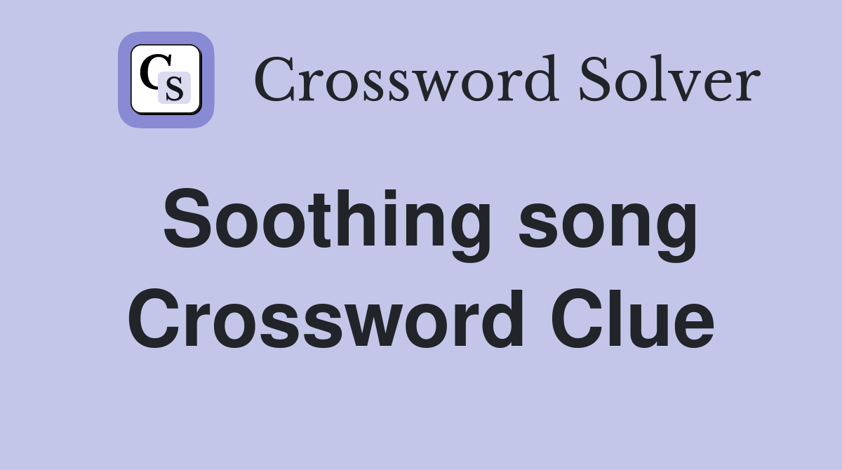 Soothing song Crossword Clue