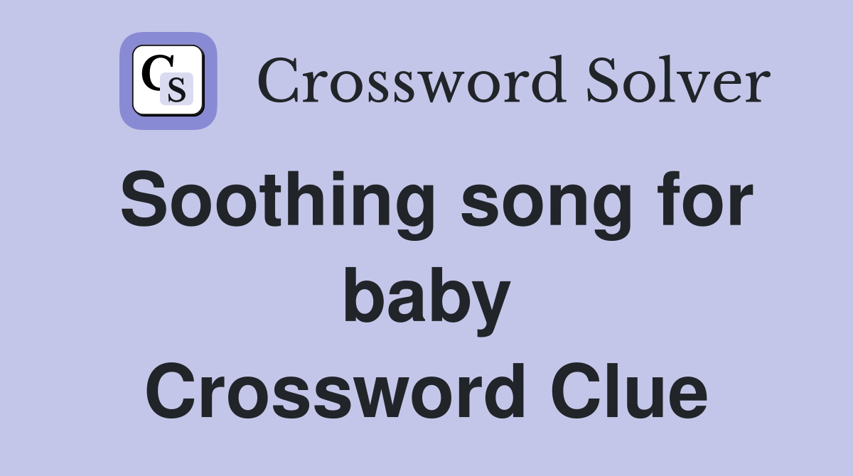 Soothing song for baby Crossword Clue