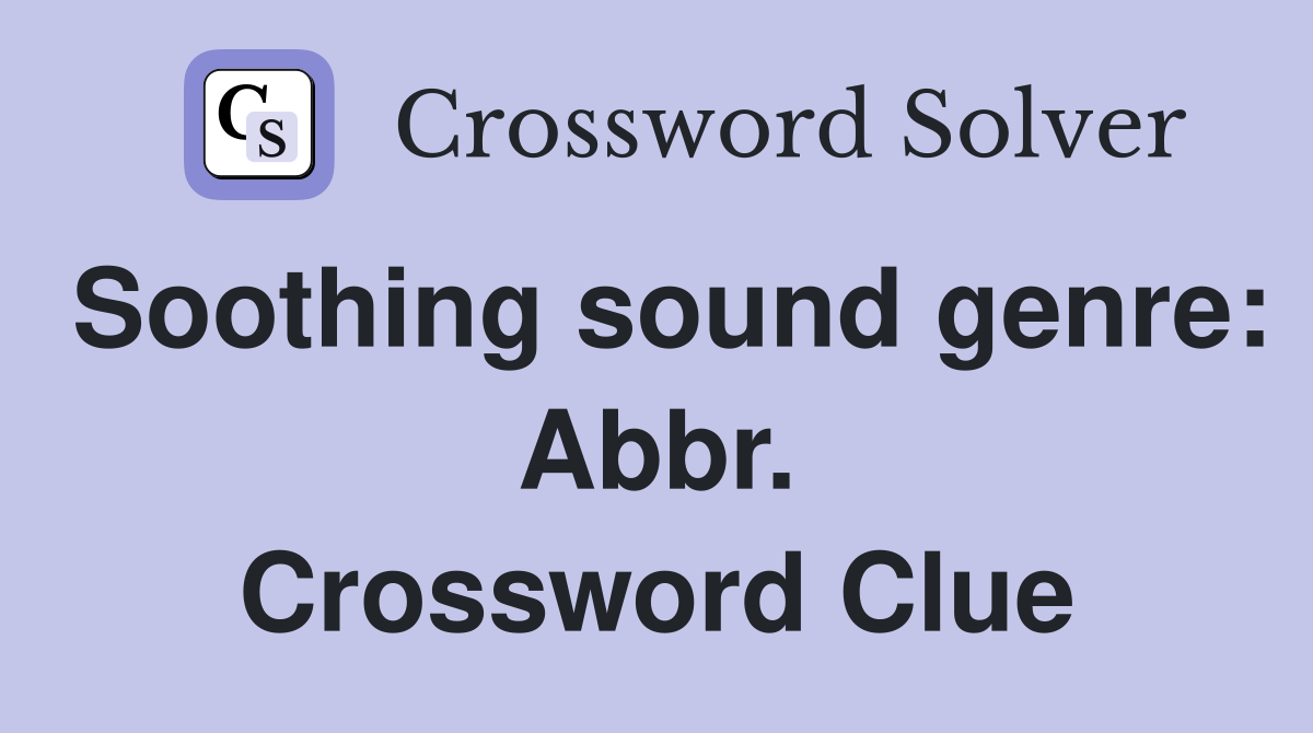 Soothing sound genre: Abbr. Crossword Clue