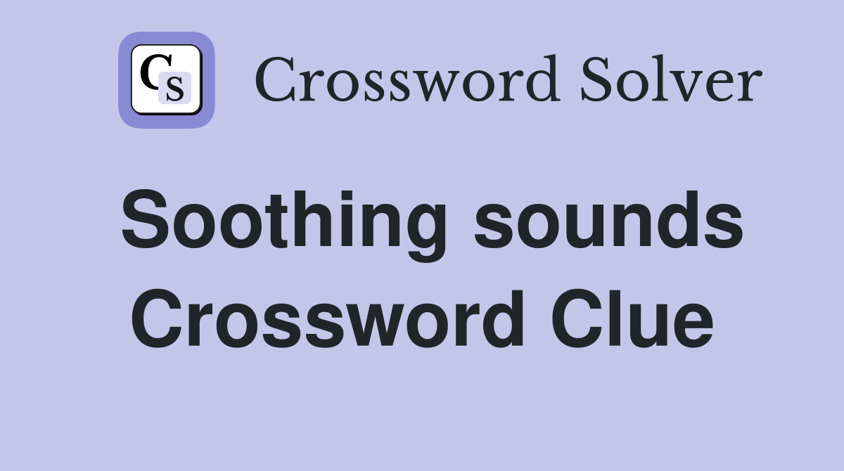 Soothing sounds Crossword Clue