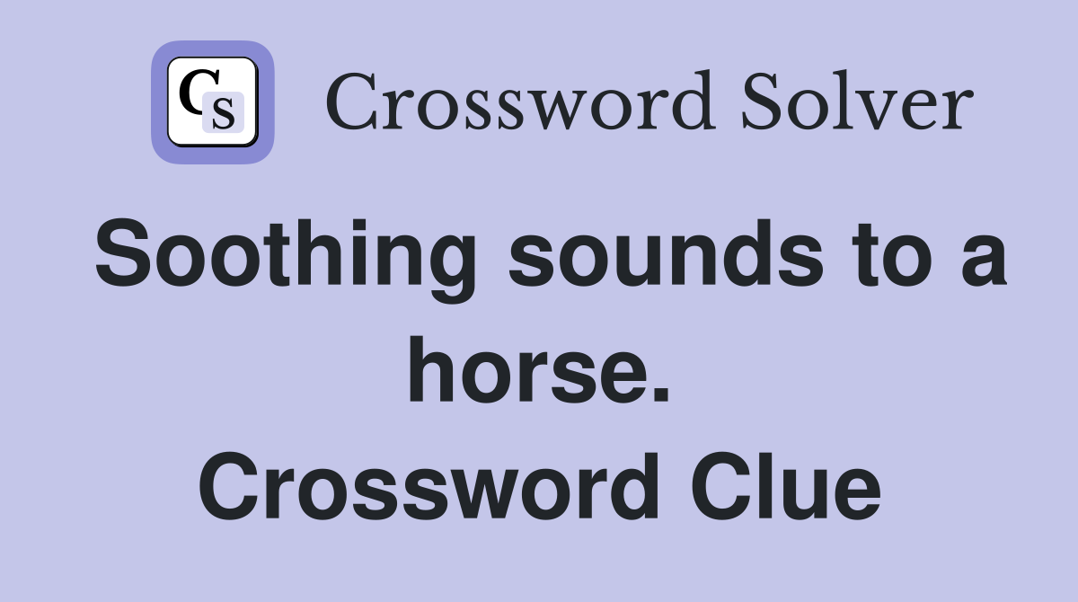 Soothing sounds to a horse. Crossword Clue