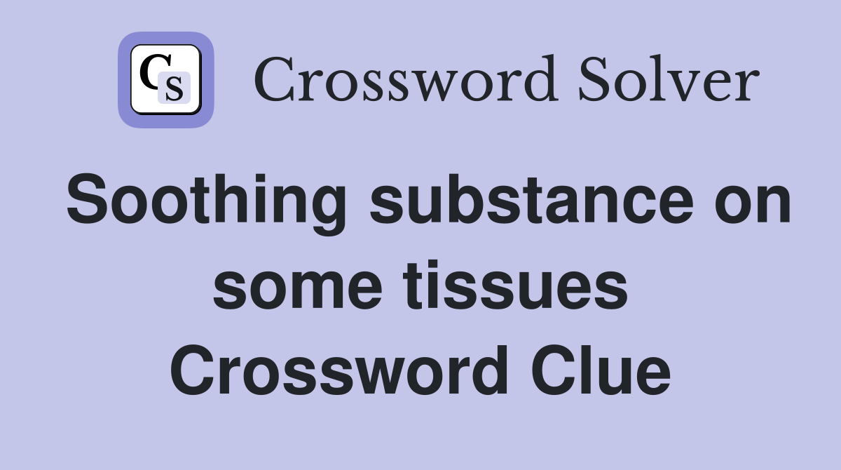 Soothing substance on some tissues Crossword Clue