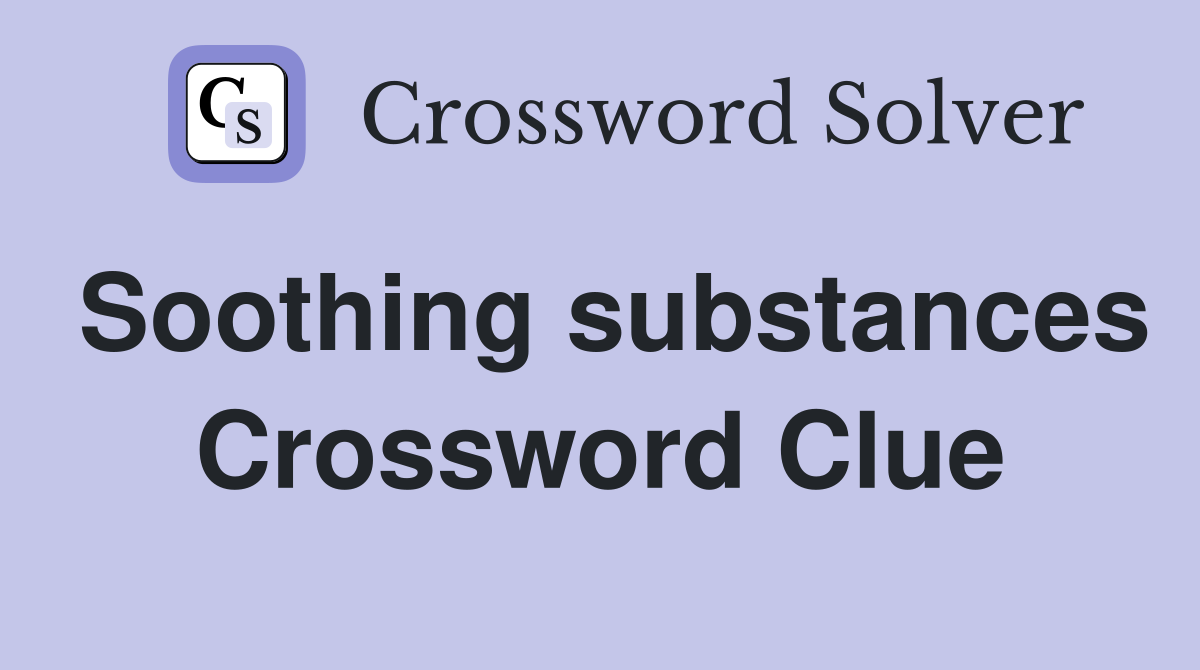 Soothing substances Crossword Clue