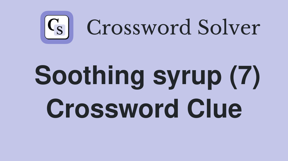 Soothing syrup (7) Crossword Clue