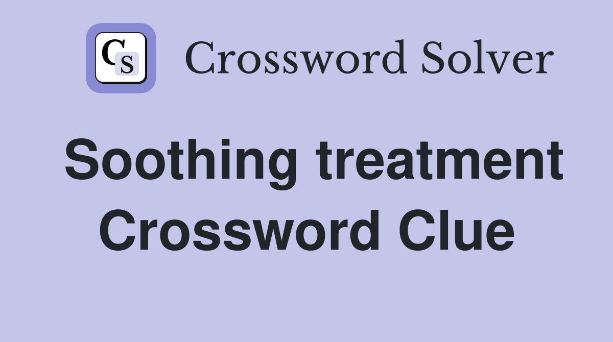 Soothing treatment Crossword Clue