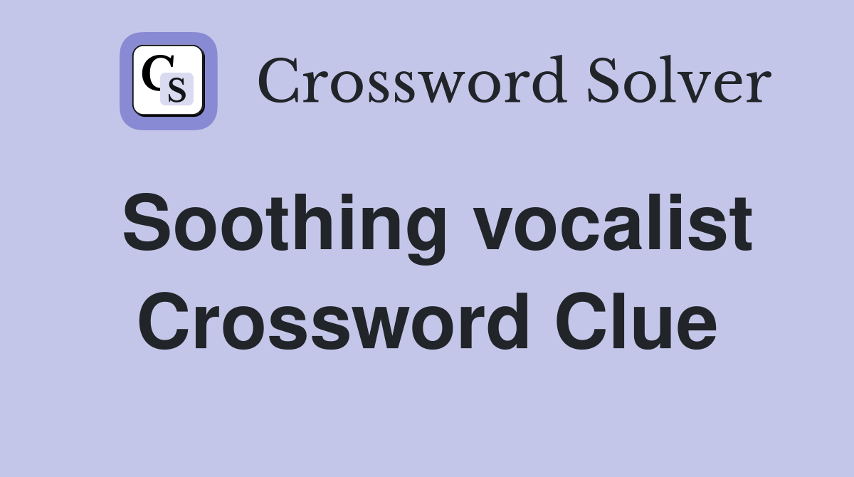 Soothing vocalist Crossword Clue