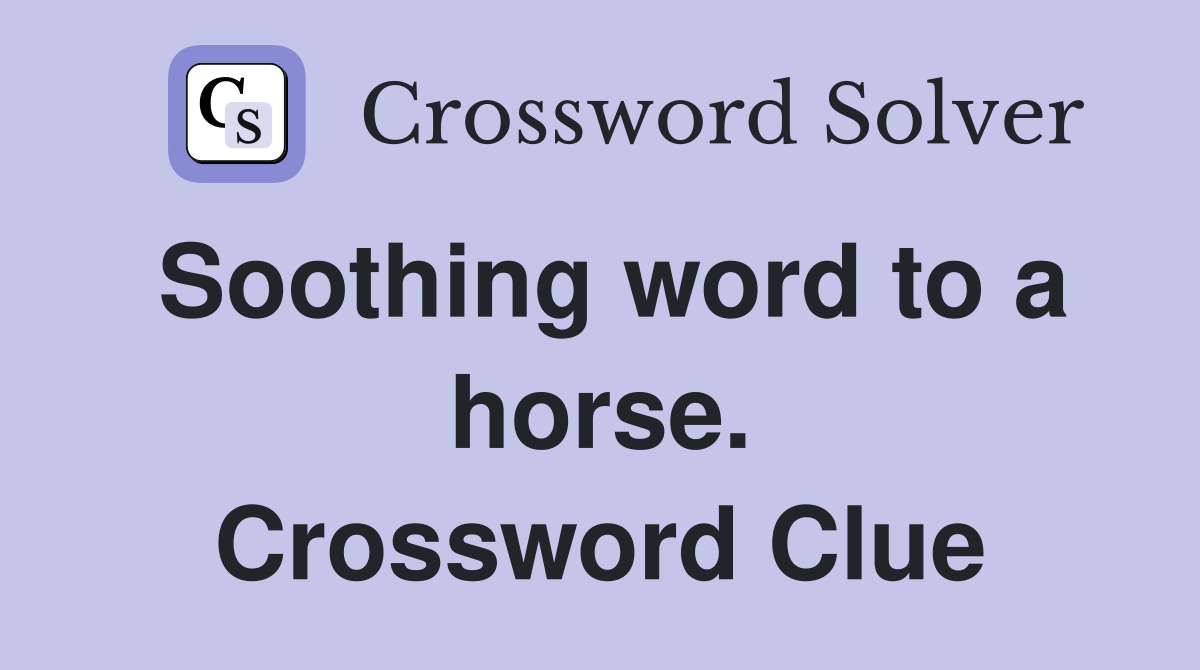 Soothing word to a horse. Crossword Clue