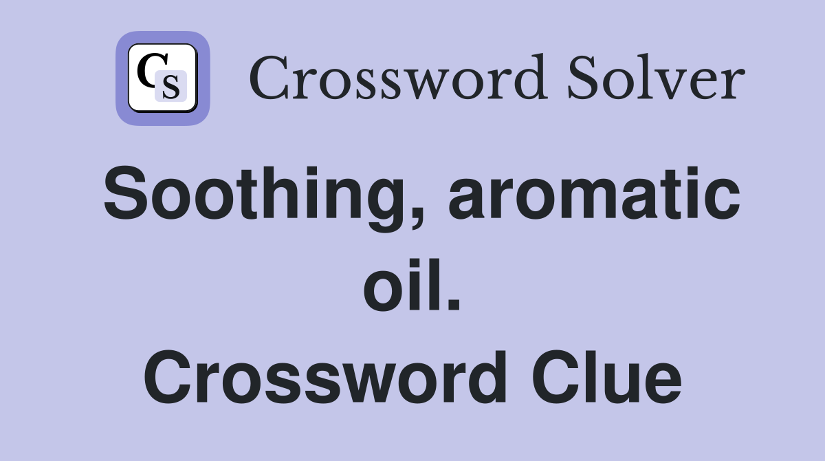 Soothing, aromatic oil. Crossword Clue