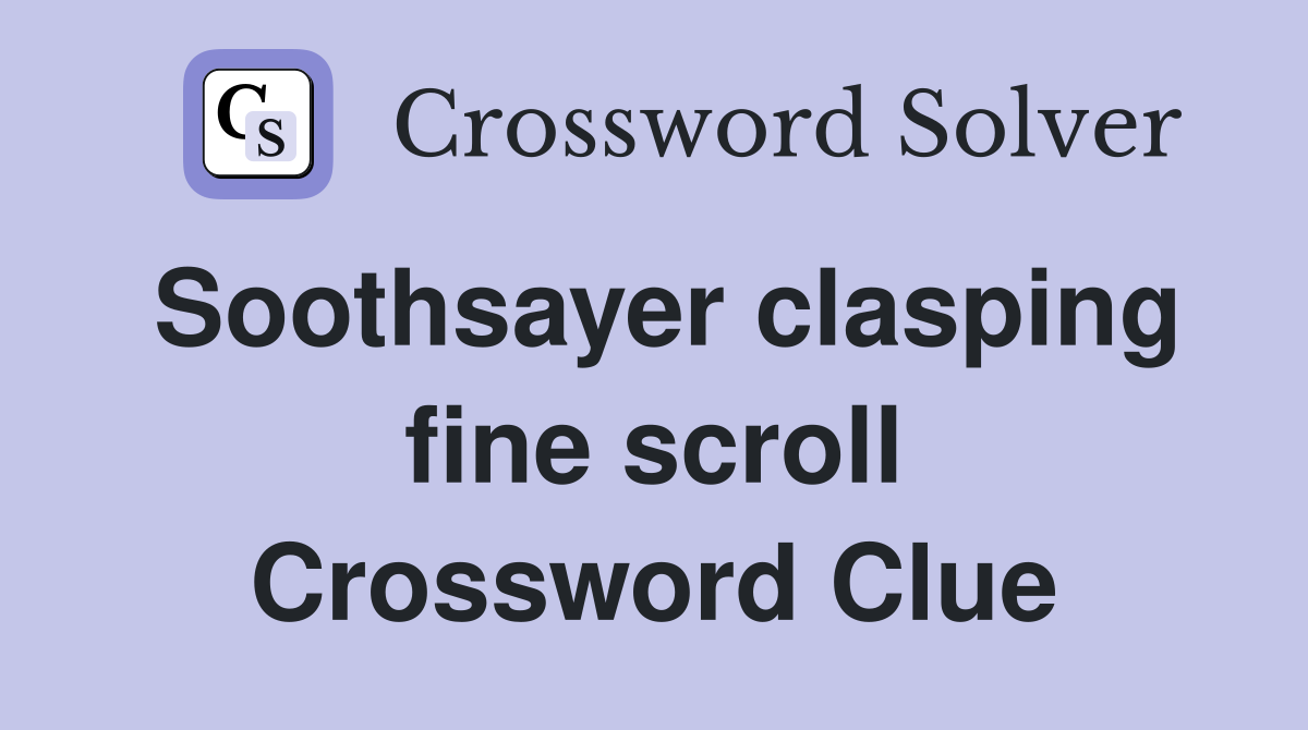 Soothsayer clasping fine scroll Crossword Clue