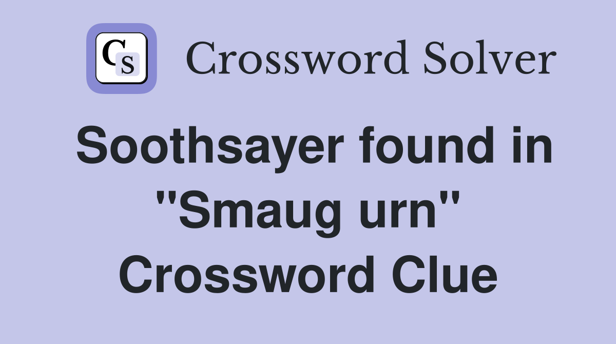Soothsayer found in "Smaug urn" Crossword Clue