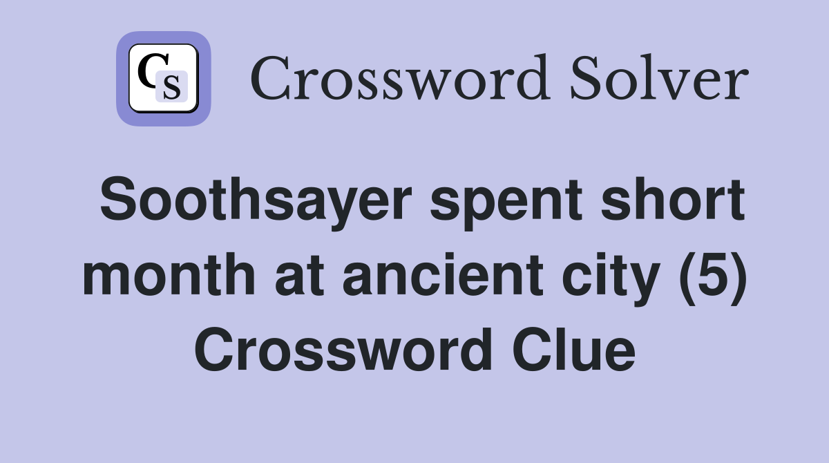 Soothsayer spent short month at ancient city (5) Crossword Clue