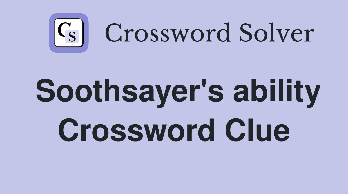 Soothsayer's ability Crossword Clue