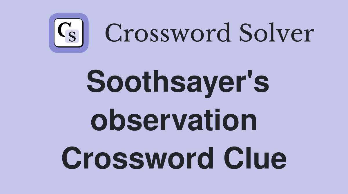 Soothsayer's observation Crossword Clue