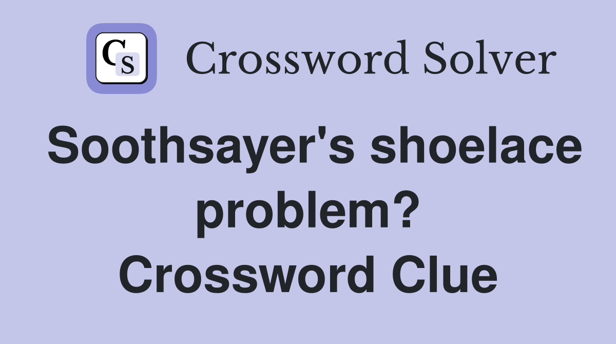 Soothsayer's shoelace problem? Crossword Clue