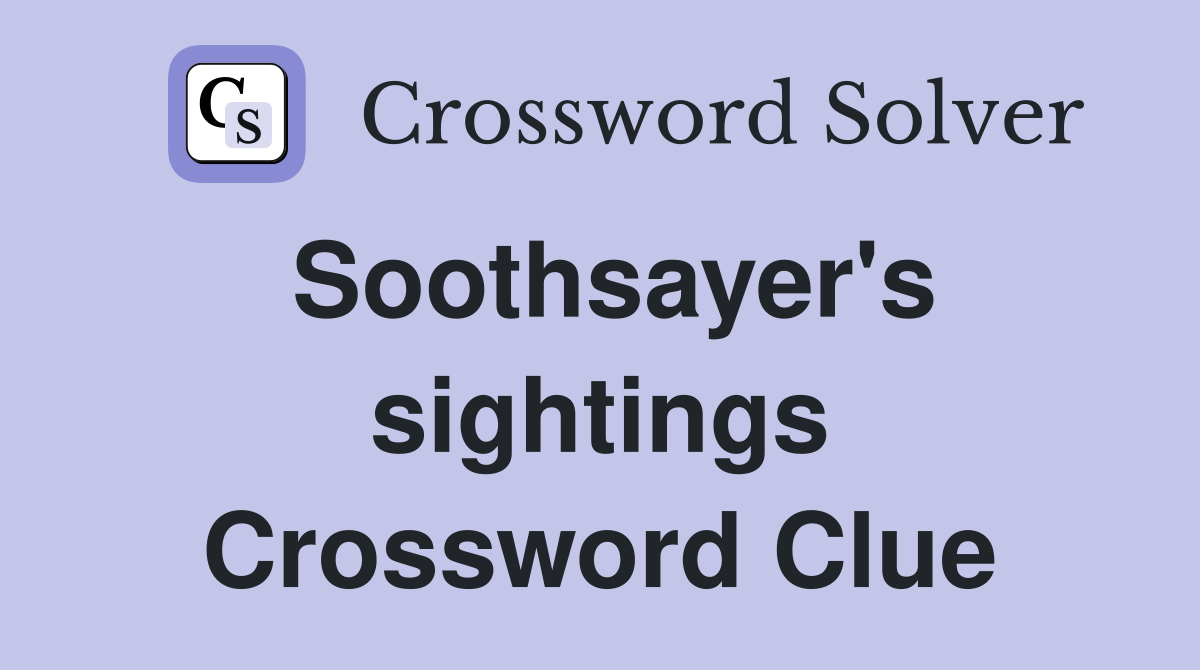 Soothsayer's sightings Crossword Clue