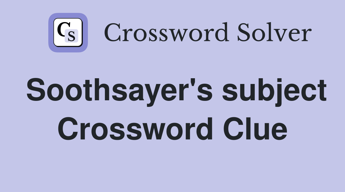 Soothsayer's subject Crossword Clue